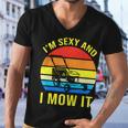 Im Sexy And I Mow It V2 Men V-Neck Tshirt