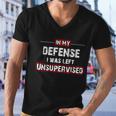 In My Defense I Was Left Unsupervised Gift Men V-Neck Tshirt