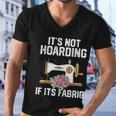 Its Not Hoarding If Its Fabric Funny Quilter Quilt Quilting Men V-Neck Tshirt