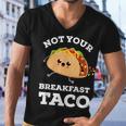 Not Your Breakfast Taco We Are Not Tacos Mexican Food Men V-Neck Tshirt