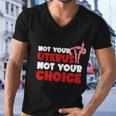 Not Your Uterus Not Your Choice Feminist My Uterus My Choice Womens Rights Pro Men V-Neck Tshirt