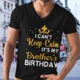 Party Brothers I Cant Keep Calm Its My Brothers Birthday Men V-Neck Tshirt