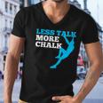 Rock Climbing Climber Less Talk More Chalk Gift Men V-Neck Tshirt