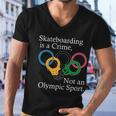 Skateboarding Is A Crime Not An Olympic Sport Tshirt Men V-Neck Tshirt