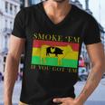 Smoke Em If You Got Em Tshirt Men V-Neck Tshirt