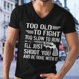 Too Old To Fight Slow To Trun Ill Just Shoot You Tshirt Men V-Neck Tshirt