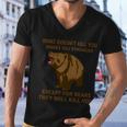 What Doesnt Kill You Makes You Stronger Except For Bears Tshirt Men V-Neck Tshirt