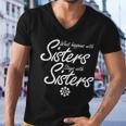 What Happens With Sisters Stays With Sisters Tshirt Men V-Neck Tshirt