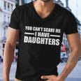 You Cant Scare Me I Have Daughters Men V-Neck Tshirt