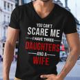 You Cant Scare Me I Have Three Daughters And A Wife V2 Men V-Neck Tshirt