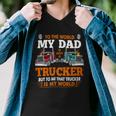 Trucker Trucker Fathers Day To The World My Dad Is Just A Trucker Men V-Neck Tshirt