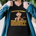 Always Be Yourself Unless You Can Be A Monkey Men V-Neck Tshirt