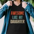 Awesome Like My Daughter Funny Fathers Day Great Gift Men V-Neck Tshirt