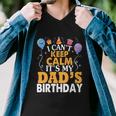 Baloons And Cake I Cant Keep Calm Its My Dads Birthday Cute Gift Men V-Neck Tshirt