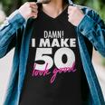 Damn I Make 50 Look Good Birthday Tshirt Men V-Neck Tshirt