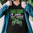 Day Without Video Games Just Kidding I Have No Idea Tshirt Men V-Neck Tshirt