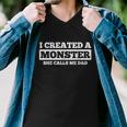 Fathers Day Funny Gift I Created A Monster She Calls Me Dad Meaningful Gift Men V-Neck Tshirt