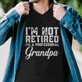 Fathers Day Gift Dad Im Not Retired A Professional Grandpa Great Gift Men V-Neck Tshirt