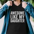 Fathers Day Tee Awesome Like My Daughter Funny Fathers Day Funny Gift Men V-Neck Tshirt