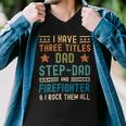 Firefighter Funny Firefighter Fathers Day Have Three Titles Dad Stepdad V2 Men V-Neck Tshirt