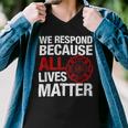 Firefighter We Respond Because All Lives Firefighter Fathers Day Men V-Neck Tshirt