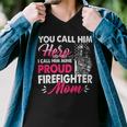 Firefighter You Call Him Hero I Call Him Mine Proud Firefighter Mom V3 Men V-Neck Tshirt