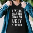 Funny Meme I Work Harder Than An Ugly Stripper Tshirt Men V-Neck Tshirt