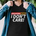 Funny Spoof Meme Breaking News I Dont Care Men V-Neck Tshirt