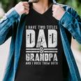 Grandpa Cool Gift Fathers Day I Have Two Titles Dad And Grandpa Gift Men V-Neck Tshirt