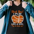 Heck Yes I Play Like A Girl Basketball Quote Funny Basketball Girl Men V-Neck Tshirt