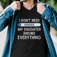 I Dont Need Goolge My Daughter Knows Everything Cool Gift Funny Dad Gift Men V-Neck Tshirt
