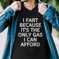 I Fart Because It Is The Only Gas I Can Afford Men V-Neck Tshirt