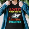 I Love It When We Are Cruising Together Men And Cruise Men V-Neck Tshirt