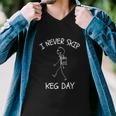 I Never Skip Keg Day Funny Beer Drinking Joke Funny Men V-Neck Tshirt