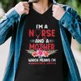 Im A Nurse And Mother Nurse Gift For Mom Mothers Day Men V-Neck Tshirt