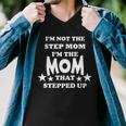 Im Not The Step Mom Im The Mom That Stepped Up Tshirt Men V-Neck Tshirt