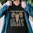 Mind Your Own Uterus Floral Vintage Feminist Pro Choice Cool Gift Men V-Neck Tshirt