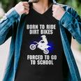 Motocross Forced To Go To School Dirt Bike Supercross Gift Men V-Neck Tshirt