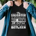 My Daughter Is Either My Best Friend Or Satan Mom Funny Tee Men V-Neck Tshirt