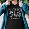 My Wife Says I Only Have Two Fault Dont Listen Tshirt Men V-Neck Tshirt
