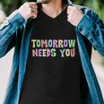 Tomorrow Need You Mental Health Awareness Men V-Neck Tshirt