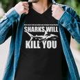 What Doesnt Kill You Makes You Stronger Except Sharks Tshirt Men V-Neck Tshirt