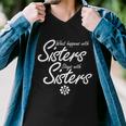 What Happens With Sisters Stays With Sisters Tshirt Men V-Neck Tshirt