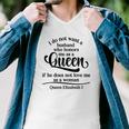 Queen Elizabeth I Quotes I Dont Want A Husband Who Honors Me As A Queen Men V-Neck Tshirt