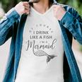 I&8217M A Mermaid Of Course I Drink Like A Fish Funny Men V-Neck Tshirt