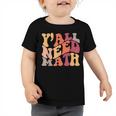 Yall Need Math Love Mathematics Funny Math Teacher Toddler Tshirt