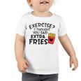 Exercise I Thought You Said Extra Fries Funny Snack Lovers  Toddler Tshirt