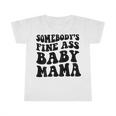 Somebodys Fine Ass Baby Mama Infant Tshirt