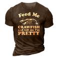 Feed Me Crawfish And Tell Me Im Pretty Funny Boil Mardi Gras 3D Print Casual Tshirt Brown