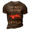 Funny I Dont Want To Cook Anymore I Want To Die V2 3D Print Casual Tshirt Brown